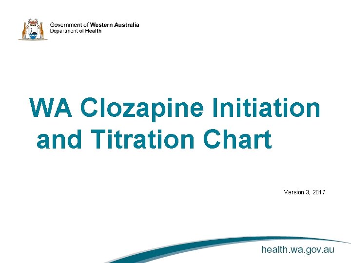 WA Clozapine Initiation and Titration Chart Version 3, 2017 