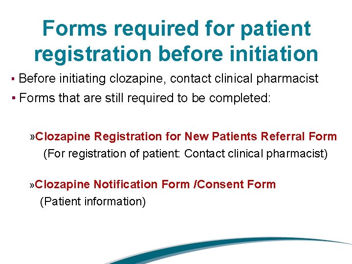 Forms required for patient registration before initiation ▪ Before initiating clozapine, contact clinical pharmacist