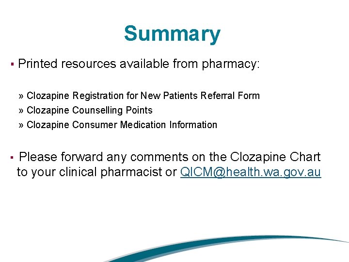 Summary ▪ Printed resources available from pharmacy: » Clozapine Registration for New Patients Referral