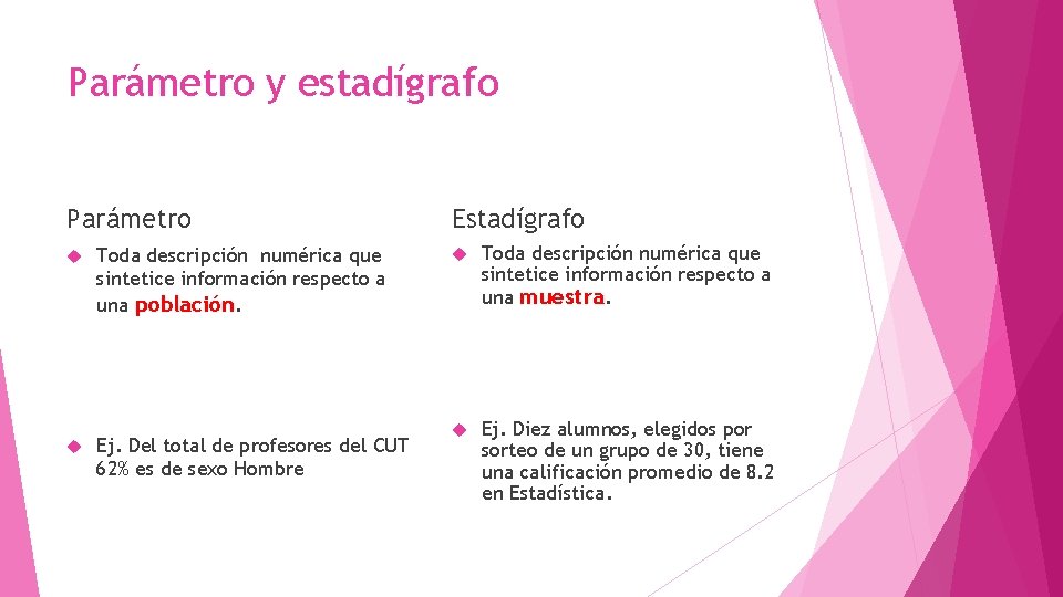 Parámetro y estadígrafo Parámetro Toda descripción numérica que sintetice información respecto a una población.