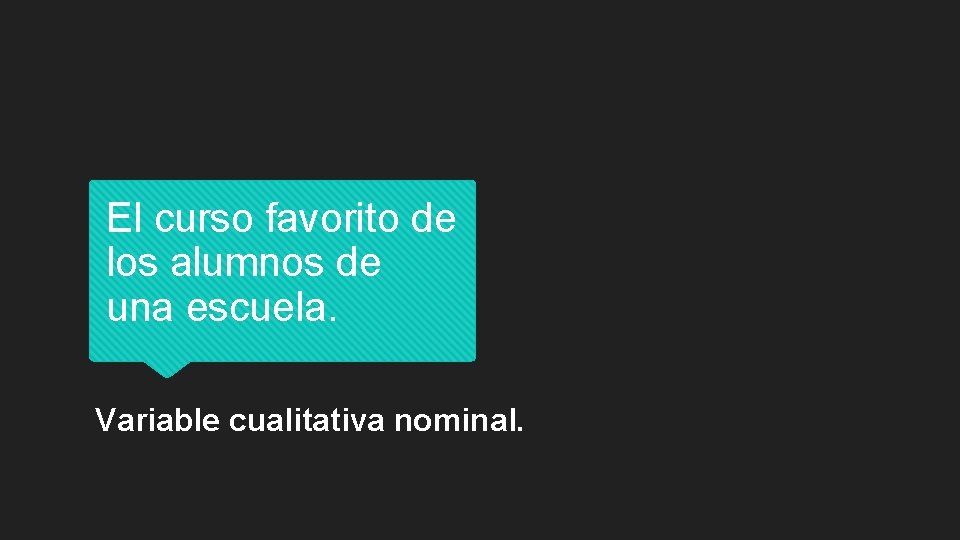 El curso favorito de los alumnos de una escuela. Variable cualitativa nominal. 