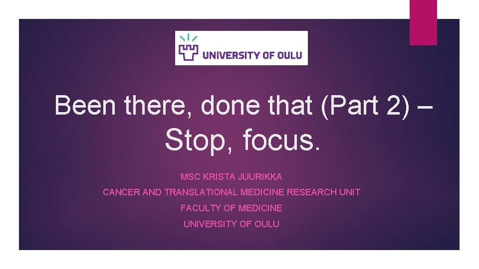 Been there, done that (Part 2) – Stop, focus. MSC KRISTA JUURIKKA CANCER AND