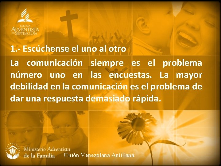 1. - Escúchense el uno al otro La comunicación siempre es el problema número