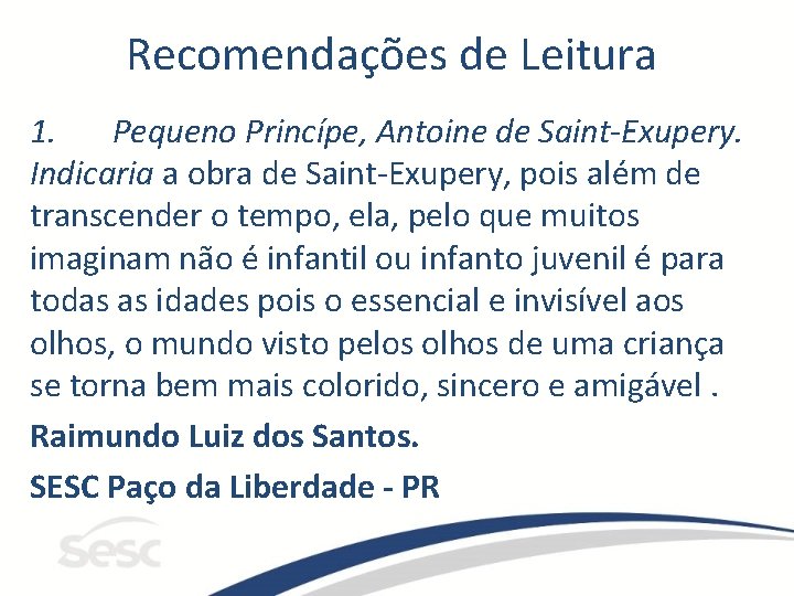 Recomendações de Leitura 1. Pequeno Princípe, Antoine de Saint-Exupery. Indicaria a obra de Saint-Exupery,