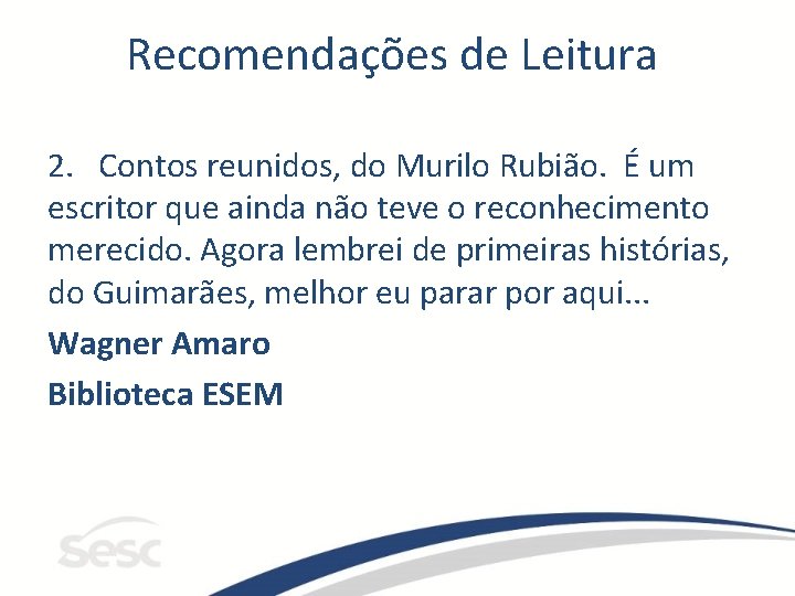 Recomendações de Leitura 2. Contos reunidos, do Murilo Rubião. É um escritor que ainda