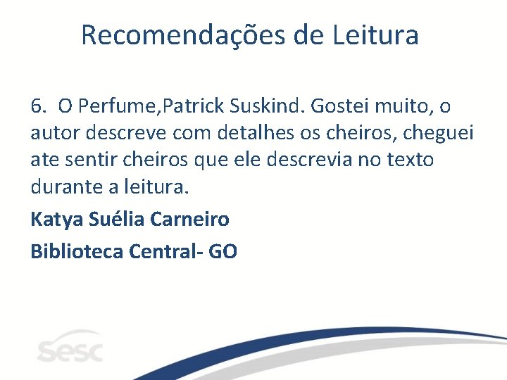Recomendações de Leitura 6. O Perfume, Patrick Suskind. Gostei muito, o autor descreve com