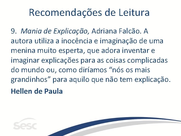 Recomendações de Leitura 9. Mania de Explicação, Adriana Falcão. A autora utiliza a inocência