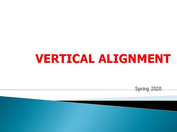 VERTICAL ALIGNMENT Spring 2020 VERTICAL ALIGNMENT Spring 2020