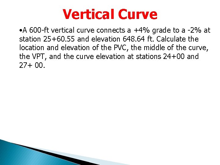 Vertical Curve • A 600 -ft vertical curve connects a +4% grade to a Vertical Curve • A 600 -ft vertical curve connects a +4% grade to a