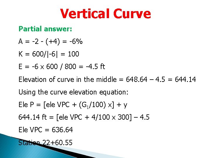 Vertical Curve Partial answer: A = -2 - (+4) = -6% K = 600/|-6| Vertical Curve Partial answer: A = -2 - (+4) = -6% K = 600/|-6|