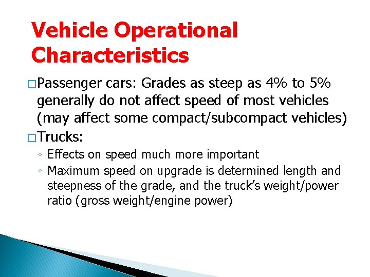 Vehicle Operational Characteristics � Passenger cars: Grades as steep as 4% to 5% generally Vehicle Operational Characteristics � Passenger cars: Grades as steep as 4% to 5% generally