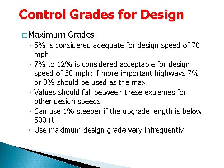 Control Grades for Design � Maximum Grades: ◦ 5% is considered adequate for design Control Grades for Design � Maximum Grades: ◦ 5% is considered adequate for design