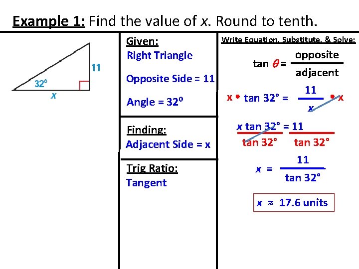 Example 1: Find the value of x. Round to tenth. Given: Right Triangle Opposite