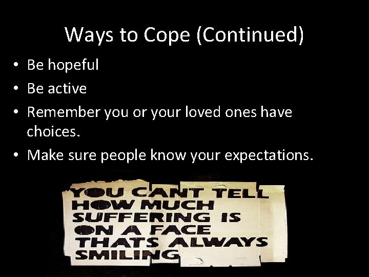 Ways to Cope (Continued) • Be hopeful • Be active • Remember you or