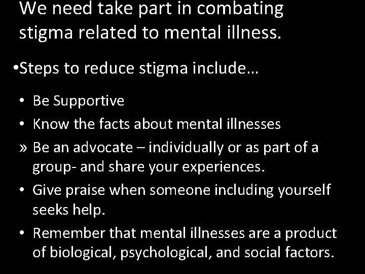 We need take part in combating stigma related to mental illness. • Steps to