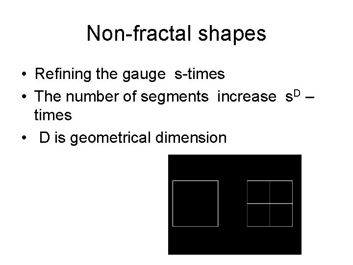Non-fractal shapes • Refining the gauge s-times • The number of segments increase s.