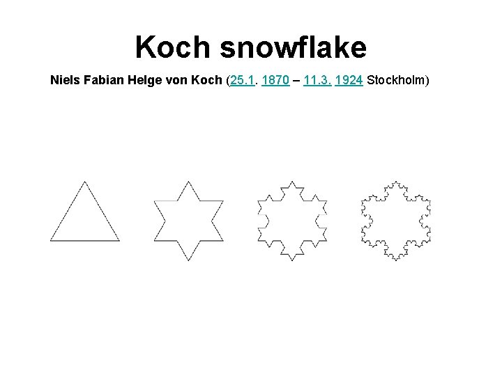 Koch snowflake Niels Fabian Helge von Koch (25. 1. 1870 – 11. 3. 1924