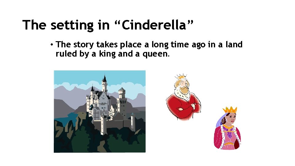 The setting in “Cinderella” • The story takes place a long time ago in