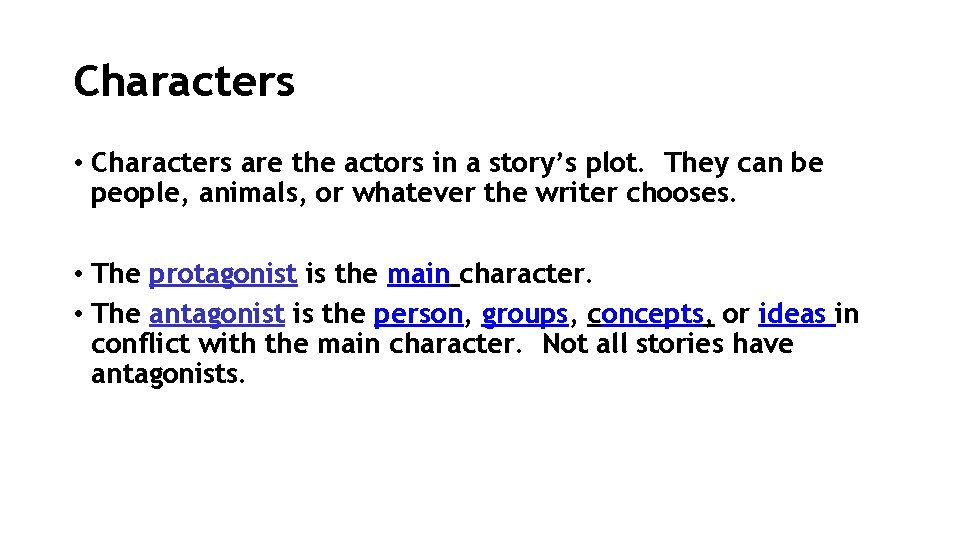 Characters • Characters are the actors in a story’s plot. They can be people,