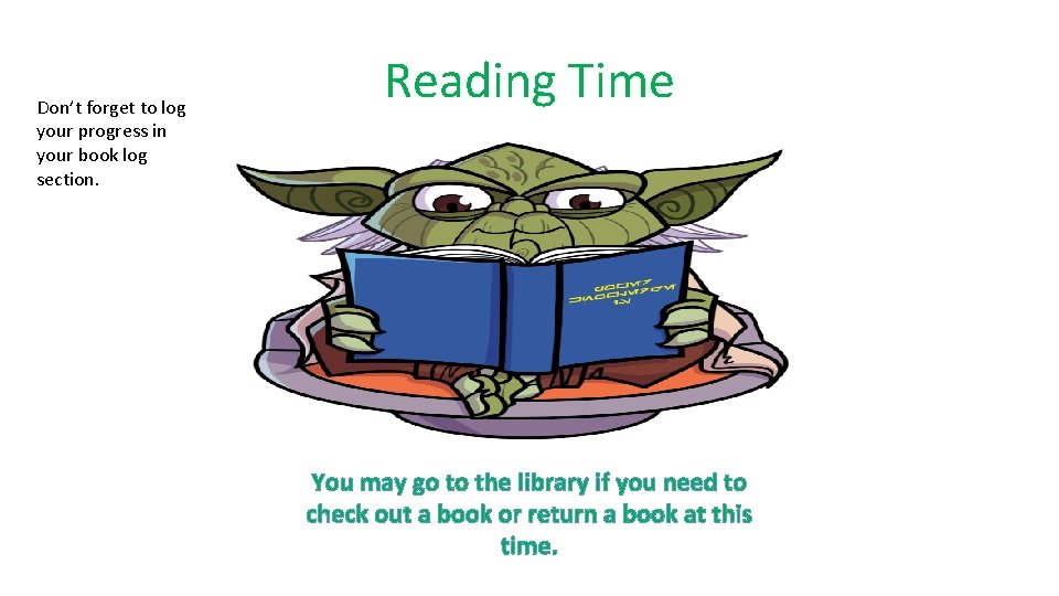 Don’t forget to log your progress in your book log section. Reading Time You