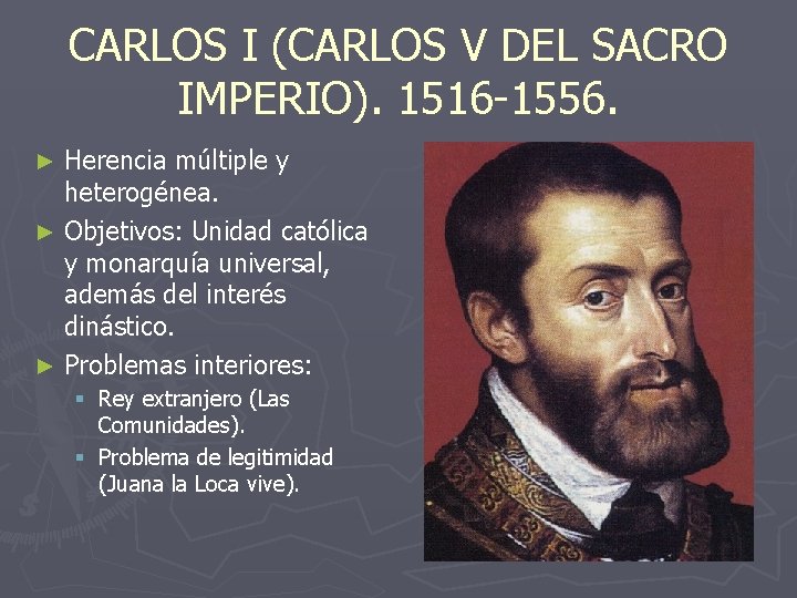 CARLOS I (CARLOS V DEL SACRO IMPERIO). 1516 -1556. Herencia múltiple y heterogénea. ►