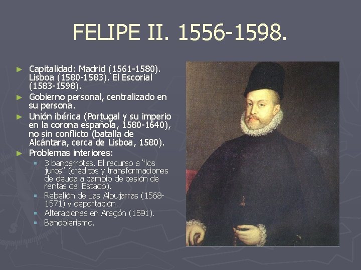 FELIPE II. 1556 -1598. Capitalidad: Madrid (1561 -1580). Lisboa (1580 -1583). El Escorial (1583