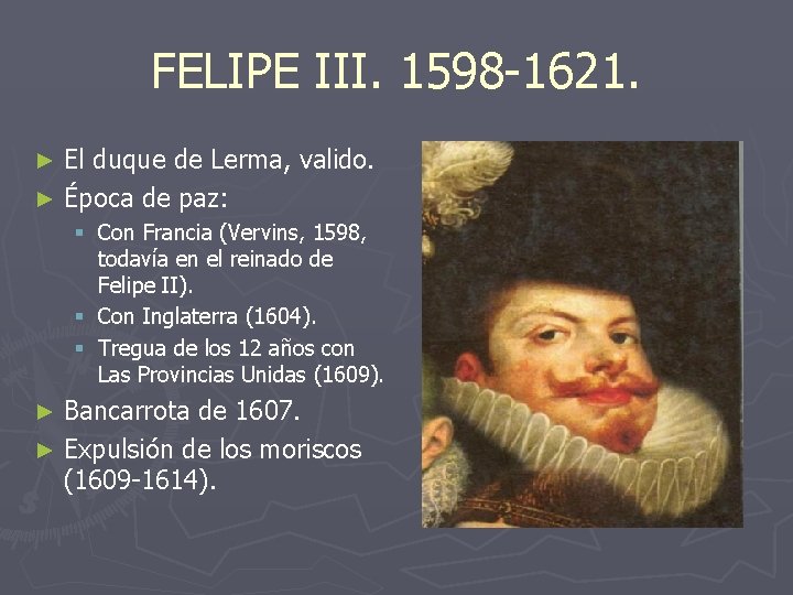 FELIPE III. 1598 -1621. El duque de Lerma, valido. ► Época de paz: ►