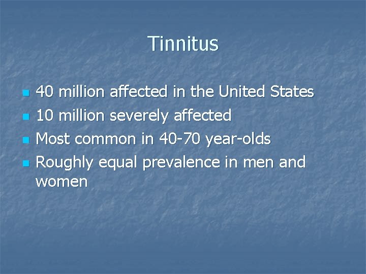 Tinnitus n n 40 million affected in the United States 10 million severely affected