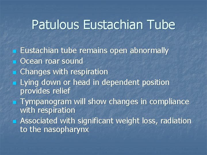Patulous Eustachian Tube n n n Eustachian tube remains open abnormally Ocean roar sound