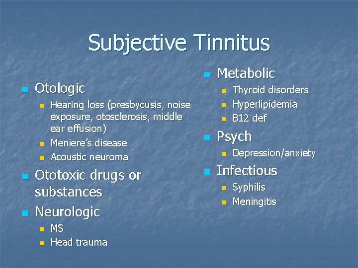 Subjective Tinnitus n Otologic n n n Hearing loss (presbycusis, noise exposure, otosclerosis, middle