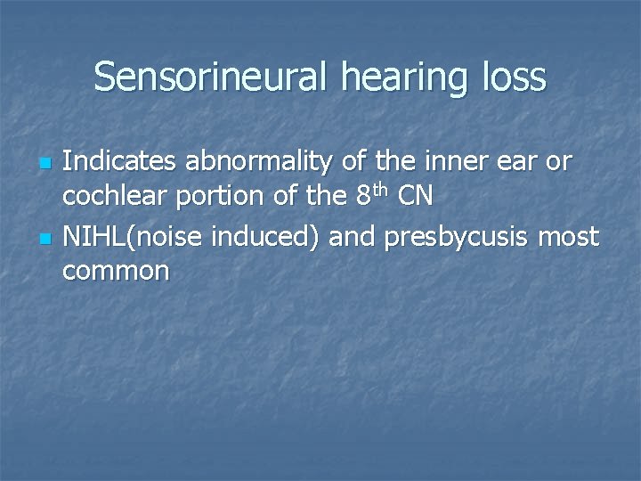Sensorineural hearing loss n n Indicates abnormality of the inner ear or cochlear portion