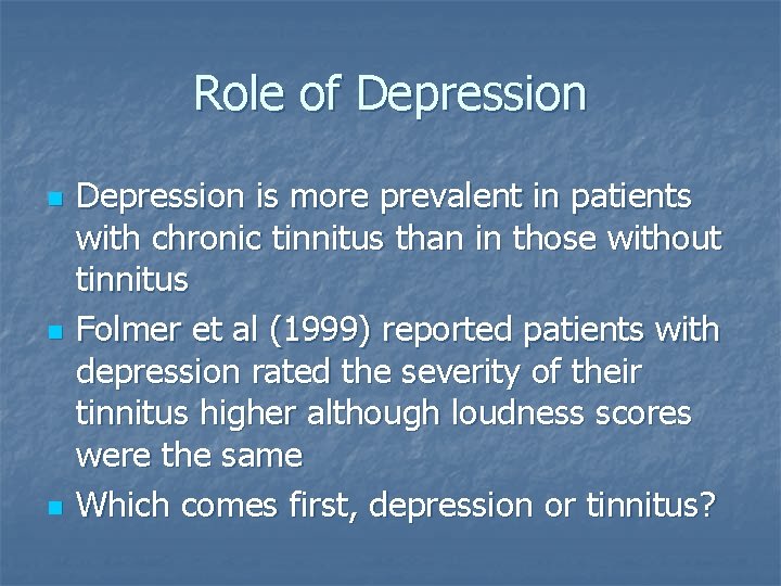 Role of Depression n Depression is more prevalent in patients with chronic tinnitus than