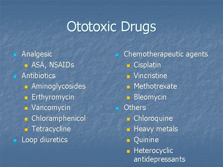 Ototoxic Drugs n n n Analgesic n ASA, NSAIDs Antibiotics n Aminoglycosides n Erthyromycin