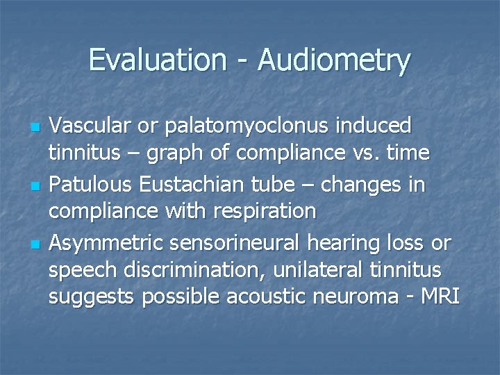 Evaluation - Audiometry n n n Vascular or palatomyoclonus induced tinnitus – graph of