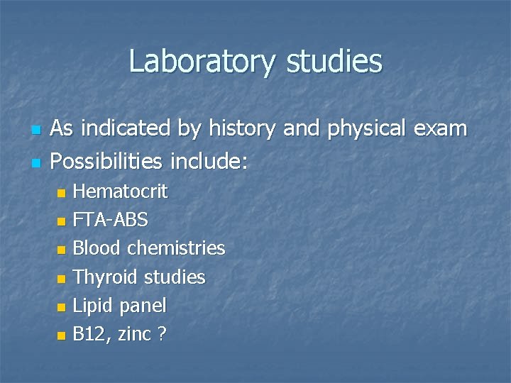 Laboratory studies n n As indicated by history and physical exam Possibilities include: Hematocrit