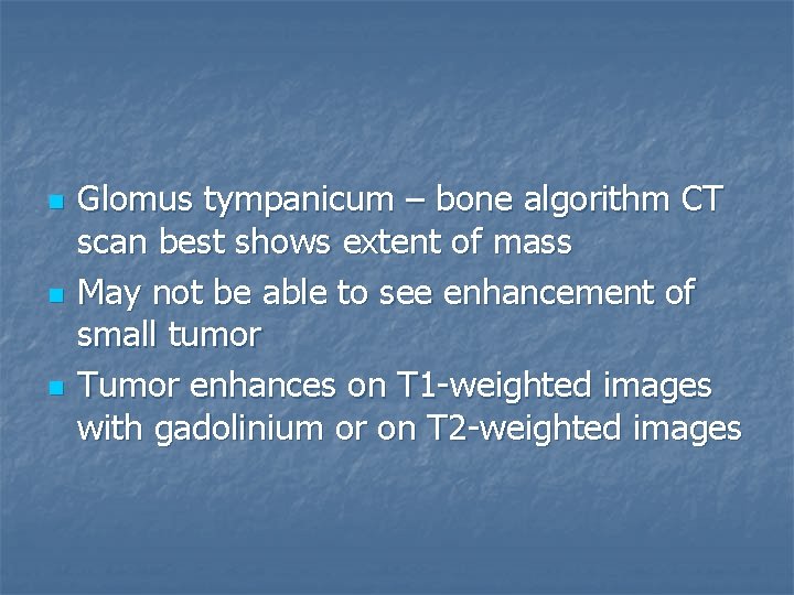 n n n Glomus tympanicum – bone algorithm CT scan best shows extent of