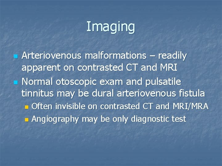 Imaging n n Arteriovenous malformations – readily apparent on contrasted CT and MRI Normal