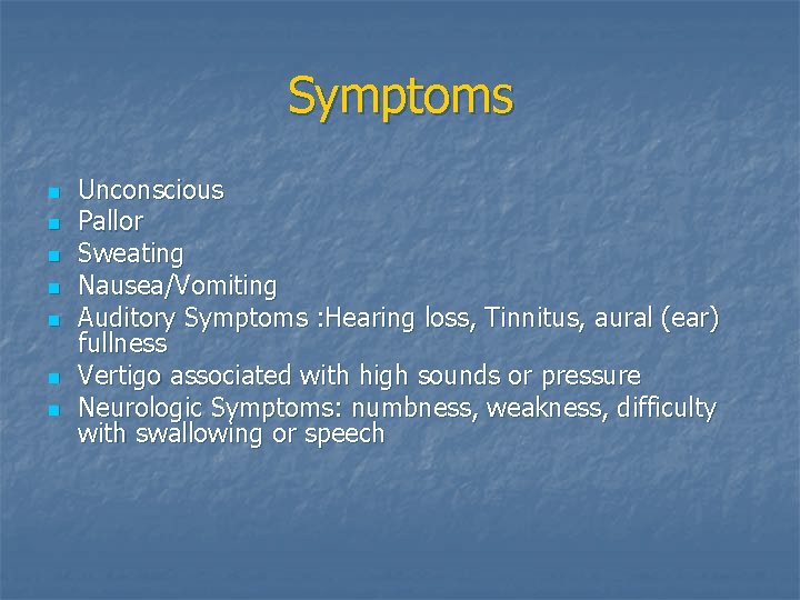 Symptoms n n n n Unconscious Pallor Sweating Nausea/Vomiting Auditory Symptoms : Hearing loss,