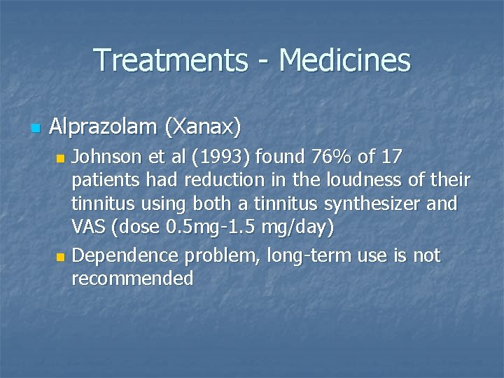 Treatments - Medicines n Alprazolam (Xanax) Johnson et al (1993) found 76% of 17