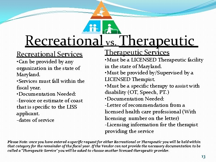 Recreational vs. Therapeutic Recreational Services • Can be provided by any organization in the