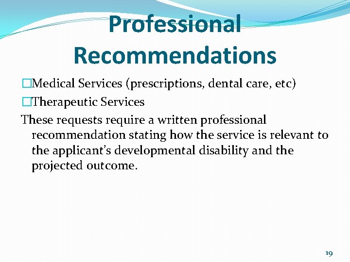 Professional Recommendations �Medical Services (prescriptions, dental care, etc) �Therapeutic Services These requests require a