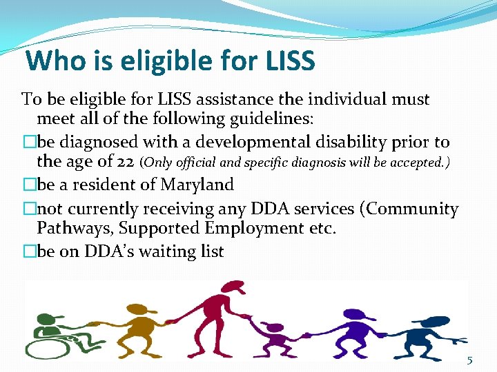 Who is eligible for LISS To be eligible for LISS assistance the individual must