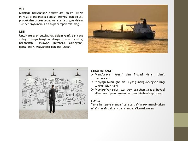 VISI Menjadi perusahaan terkemuka dalam bisnis minyak di Indonesia dengan memberikan solusi, produk dan