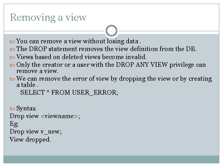 Removing a view You can remove a view without losing data. The DROP statement