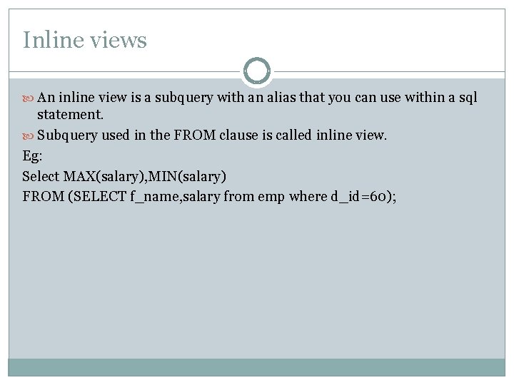 Inline views An inline view is a subquery with an alias that you can