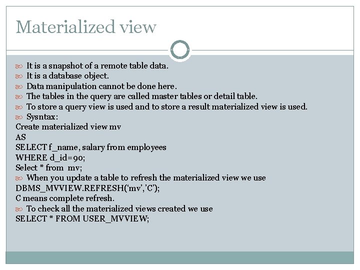 Materialized view It is a snapshot of a remote table data. It is a