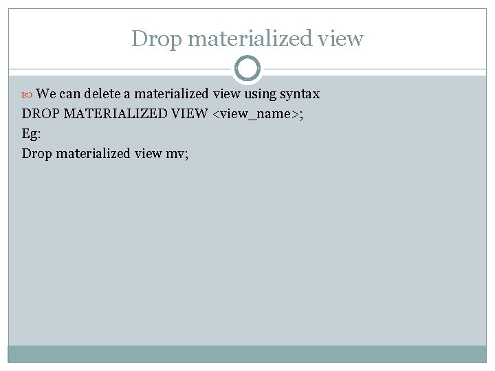 Drop materialized view We can delete a materialized view using syntax DROP MATERIALIZED VIEW
