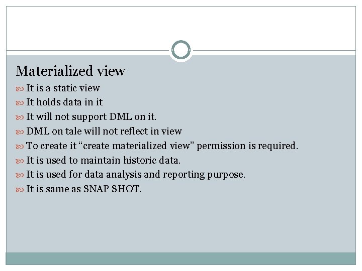 Materialized view It is a static view It holds data in it It will