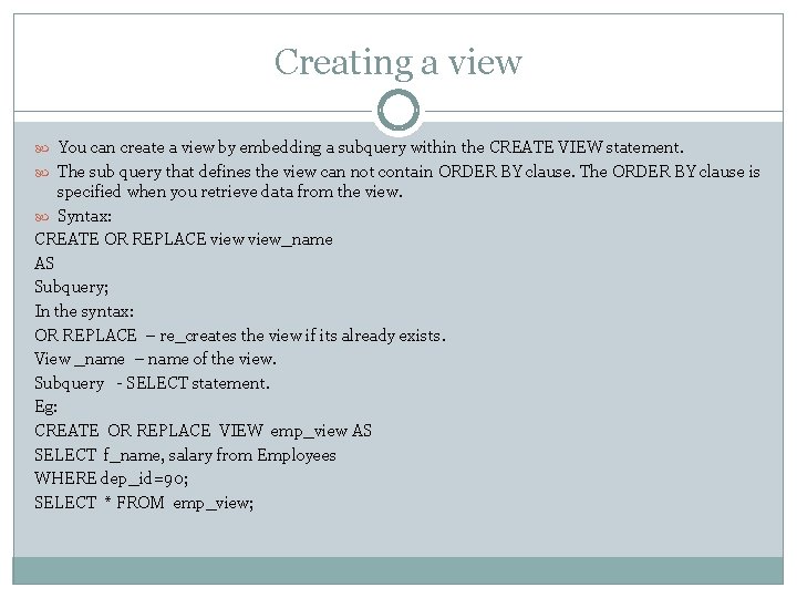 Creating a view You can create a view by embedding a subquery within the