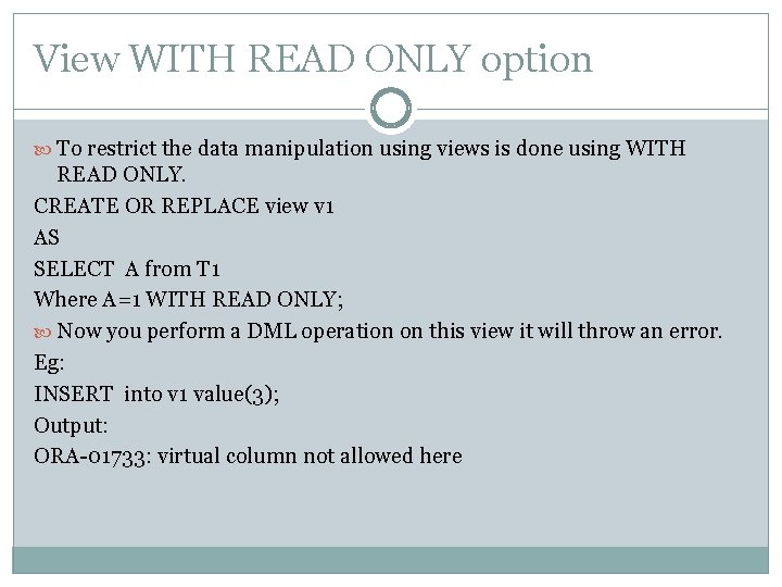 View WITH READ ONLY option To restrict the data manipulation using views is done